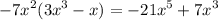 - {7x}^{2} ( {3x}^{3} - x) = { - 21x}^{5} + {7x}^{3}