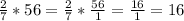 \frac{2}{7} *56=\frac{2}{7} *\frac{56}{1} =\frac{16}{1} =16