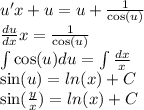 u'x + u = u + \frac{1}{ \cos(u) } \\ \frac{du}{dx} x = \frac{1}{ \cos(u) } \\ \int\limits \cos(u) du = \int\limits \frac{dx}{x} \\ \sin(u) = ln(x) + C \\ \sin( \frac{y}{x} ) = ln(x) + C