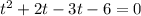 t^2+2t-3t-6=0