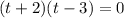 (t+2)(t-3)=0