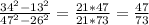 \frac{34^2-13^2}{47^2-26^2}=\frac{21*47}{21*73}=\frac{47}{73}