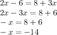 2x - 6 = 8 + 3x \\ 2x - 3x = 8 + 6 \\ - x = 8 + 6 \\ - x = -14