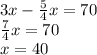 3x-\frac{5}{4} x=70\\\frac{7}{4}x=70\\x=40\\