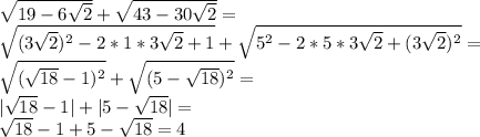 \sqrt{19-6\sqrt{2} }+\sqrt{43-30\sqrt{2} }=\\\sqrt{(3\sqrt{2})^2 -2*1*3\sqrt{2}+1 } +\sqrt{5^2-2*5*3\sqrt{2} +(3\sqrt{2} )^{2} } =\\\sqrt{(\sqrt{18} -1)^2} +\sqrt{(5-\sqrt{18} )^2} =\\|\sqrt{18}-1|+|5-\sqrt{18} |= \\\sqrt{18}-1+5-\sqrt{18}=4