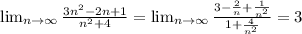 \lim_{n \to \infty} \frac{3n^2-2n+1}{n^2+4}= \lim_{n \to \infty} \frac{3-\frac{2}{n}+\frac{1}{n^2} }{1+\frac{4}{n^2} }=3