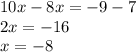 10x - 8x = - 9 - 7 \\ 2x = - 16 \\ x = - 8