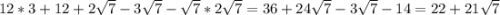 12*3+12+2\sqrt{7} -3\sqrt{7} -\sqrt{7} *2\sqrt{7} = 36+24\sqrt{7} -3\sqrt{7} -14=22+21\sqrt{7}