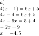 a)\\4(x-1)=6x+5\\4x-4=6x+5\\4x-6x=5+4\\-2x=9\\x=-4,5