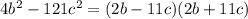 4 {b}^{2} - 121 {c}^{2} = (2b - 11c)(2b + 11c)