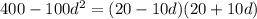 400 - 100 {d}^{2} = (20 - 10d)(20 + 10d)