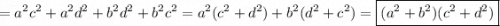 \displaystyle ={a^2}{c^2}+{a^2}{d^2}+{b^2}{d^2}+{b^2}{c^2}={a^2}({c^2}+{d^2})+{b^2}({d^2} +{c^2})=\boxed{({a^2}+{b^2})({c^2}+{d^2})}