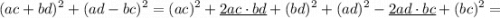 \displaystyle {(ac+bd)^2}+{(ad-bc)^2}={(ac)^2}+\underline {2ac \cdot bd}+{(bd)^2}+{(ad)^2} -\underline{2ad \cdot bc}+{(bc)^2}=