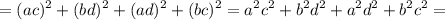 \displaystyle ={(ac)^2}+{(bd)^2}+{(ad)^2}+{(bc)^2}={a^2}{c^2}+{b^2}{d^2}+{a^2}{d^2}+{b^2}{c^2}=