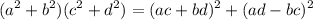 \displaystyle ({a^2}+{b^2})({c^2}+{d^2})={(ac+bd)^2}+{(ad-bc)^2}