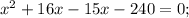 x^{2}+16x-15x-240=0;