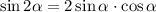 \sin2 \alpha = 2 \sin\alpha \cdot \cos\alpha