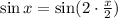 \sin x = \sin (2 \cdot \tfrac{x}{2} )