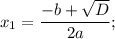 x_{1}=\dfrac{-b+\sqrt{D}}{2a};