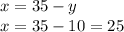 x = 35 - y \\ x = 35 - 10 = 25