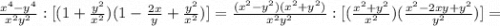 \frac{x^{4}-y^{4}}{x^{2}y^{2}} :[(1+\frac{y^{2}}{x^{2}})(1-\frac{2x}{y}+\frac{y^{2}}{x^{2}})]=\frac{(x^{2} -y^{2})(x^{2} +y^{2})}{x^{2}y^{2}} :[(\frac{x^{2}+y^{2}}{x^{2}})(\frac{x^2-2xy+y^{2}}{y^{2}})]=