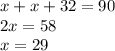 x + x + 32 = 90 \\ 2x = 58 \\ x = 29