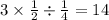 3 \times \frac{1}{2} \div \frac{1}{4} = 14