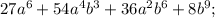 27a^{6}+54a^{4}b^{3}+36a^{2}b^{6}+8b^{9};