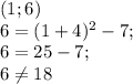 (1;6) \\ 6=(1+4)^2-7; \\ 6=25-7; \\ 6\neq 18