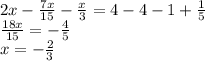 2x-\frac{7x}{15}-\frac{x}{3} =4-4-1+\frac{1}{5} \\\frac{18x}{15} =-\frac{4}{5} \\x=-\frac{2}{3}