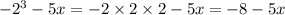 - 2 {}^{3} - 5x = - 2 \times 2 \times 2 - 5x = - 8 - 5x