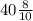 40\frac{8}{10}