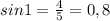 sin 1= \frac{4}{5}= 0,8