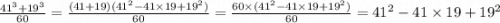 \frac{ {41}^{3} + {19}^{3} }{60} = \frac{(41 + 19)( {41}^{2} - 41 \times 19 + {19}^{2} ) }{60} = \frac{60 \times ( {41}^{2} - 41 \times 19 + {19}^{2} ) }{60} = {41}^{2} - 41 \times 19 + {19}^{2}