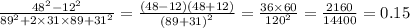 \frac{ {48}^{2} - {12}^{2} }{ {89}^{2} + 2 \times 31 \times 89 + {31}^{2} } = \frac{(48 - 12)(48 + 12)}{ {(89 + 31)}^{2} } = \frac{36 \times 60}{ {120}^{2} } = \frac{2160}{14400} = 0.15