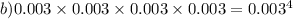 b)0.003 \times 0.003 \times 0.003 \times 0.00 3 = 0.003 {}^{4}