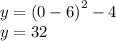 y = {(0 - 6)}^{2} - 4 \\ y = 32