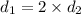 d_{1} = 2 \times d_{2}