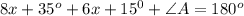 8x+35^o+6x+15^0+ \angle A = 180^o