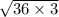 \sqrt{36 \times 3}