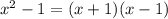 {x}^{2} - 1 = (x + 1)(x - 1)