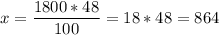 \displaystyle x = \frac{1800*48}{100}=18*48 = 864