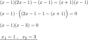 (x-1)(2x-1)-(x-1)=(x+1)(x-1)\\\\(x-1)\cdot \Big((2x-1-1-(x+1)\Big)=0\\\\(x-1)(x-3)=0\\\\\underline {\ x_1=1\ ,\ \ x_2=3\ }