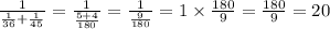 \frac{1}{ \frac{1}{36} + \frac{1}{45} } = \frac{1}{ \frac{5 + 4}{180} } = \frac{1}{ \frac{9}{180} } = 1 \times \frac{180}{9} = \frac{180}{9} = 20