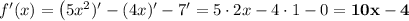 f'(x) = \left(5x^2)' - (4x)' - 7' = 5\cdot 2x - 4\cdot 1 - 0 = \bf{10x - 4}