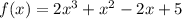 f(x) = 2x^3 + x^2 - 2x + 5