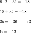 9\cdot 2 + 3b = -18\\\\18 + 3b = -18\\\\3b = -36\ \ \ \ \ \Big| :3\\\\\bf{b = -12}