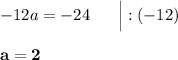 -12a = -24\ \ \ \ \ \Big| :(-12)\\\\\bf{a = 2}