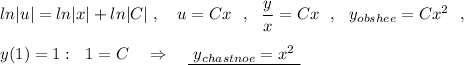 ln|u|=ln|x|+ln|C|\ ,\ \ \ u=Cx\ \ ,\ \ \dfrac{y}{x}=Cx\ \ ,\ \ y_{obshee}=Cx^2\ \ ,\\\\y(1)=1:\ \ 1=C\ \ \ \Rightarrow \ \ \ \underline {\ y_{chastnoe}=x^2\ }