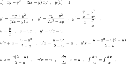 1)\ \ xy+y^2=(2x-y)\,xy'\ ,\ \ y(1)=1\\\\y'=\dfrac{xy+y^2}{(2x-y)\, x}\ \ ,\ \ \ y'=\dfrac{xy+y^2}{2x^2-xy}\ \ ,\ \ y'=\dfrac{\dfrac{y}{x}+\dfrac{y^2}{x^2}}{2-\dfrac{y}{x}}\ \ ,\\\\u=\dfrac{y}{x}\ \ ,\ \ y=ux\ \ ,\ \ y'=u'x+u\\\\u'x+u=\dfrac{u+u^2}{2-u}\ \ ,\ \ u'x=\dfrac{u+u^2}{2-u}-u\ \ ,\ \ u'x=\dfrac{u+u^2-u(2-u)}{2-u}\ ,\\\\\\u'x=\dfrac{u(2-u)}{2-u}\ \ ,\ \ \ u'x=u\ \ ,\ \ \ \dfrac{du}{dx}\cdot x=u\ \ ,\ \ \int \dfrac{du}{u}=\int \dfrac{dx}{x}\ \ ,